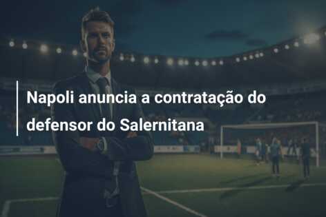 Napoli anuncia a contratação do defensor do Salernitana