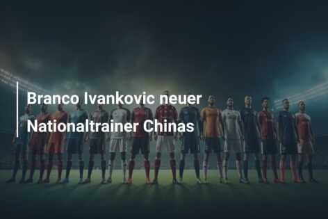 Branco Ivankovic neuer Nationaltrainer Chinas