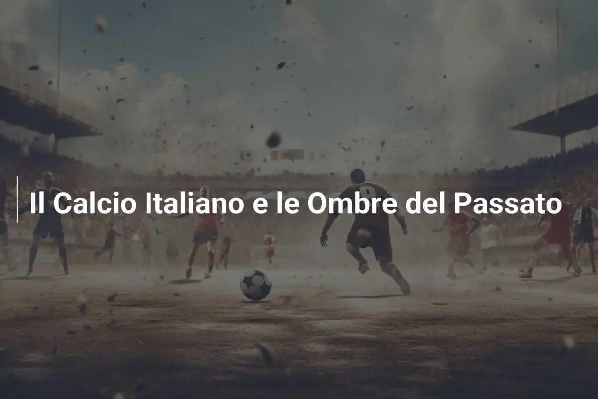 Il Calcio Italiano e le Ombre del Passato
