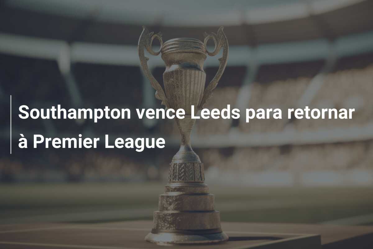 Southampton vence Leeds para retornar à Premier League