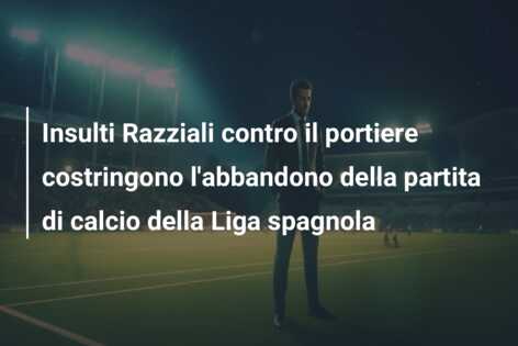 Insulti Razziali contro il portiere costringono l’abbandono della partita di calcio della Liga spagnola