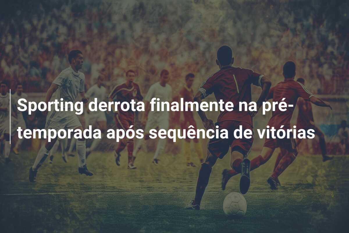 Sporting derrota finalmente na pré-temporada após sequência de vitórias
