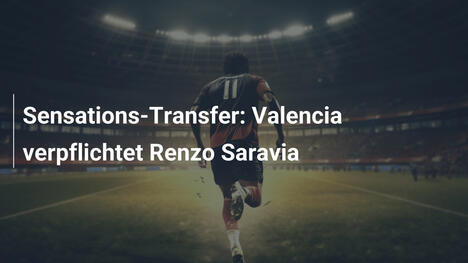 Sensations-Transfer: Valencia verpflichtet Renzo Saravia