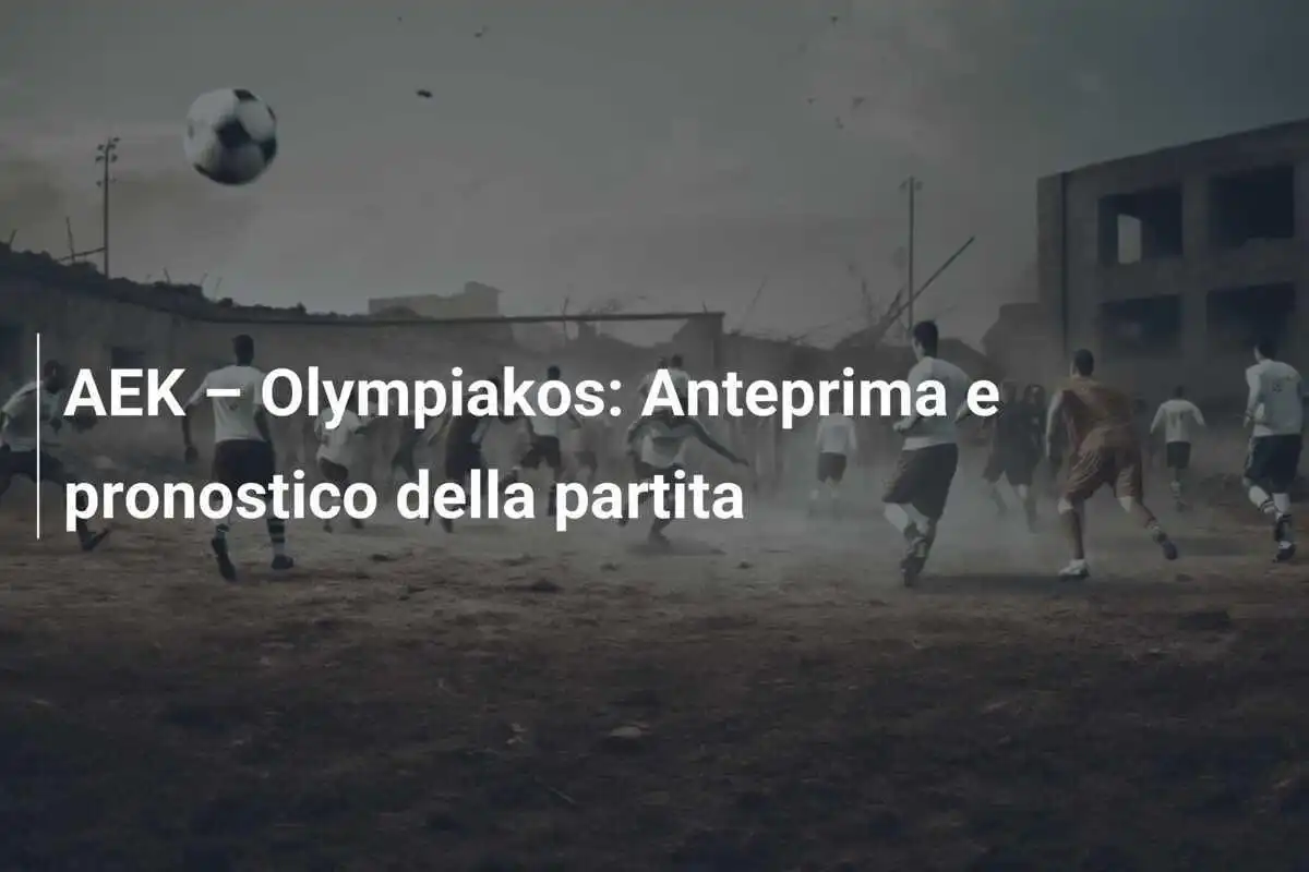 AEK – Olympiakos: Anteprima e pronostico della partita