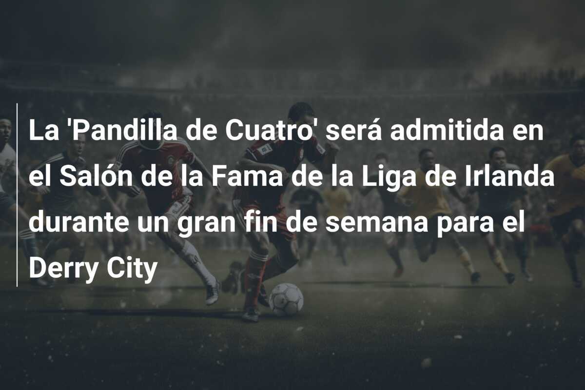 La 'Pandilla de Cuatro' será admitida en el Salón de la Fama de la Liga de Irlanda durante un gran fin de semana para el Derry City