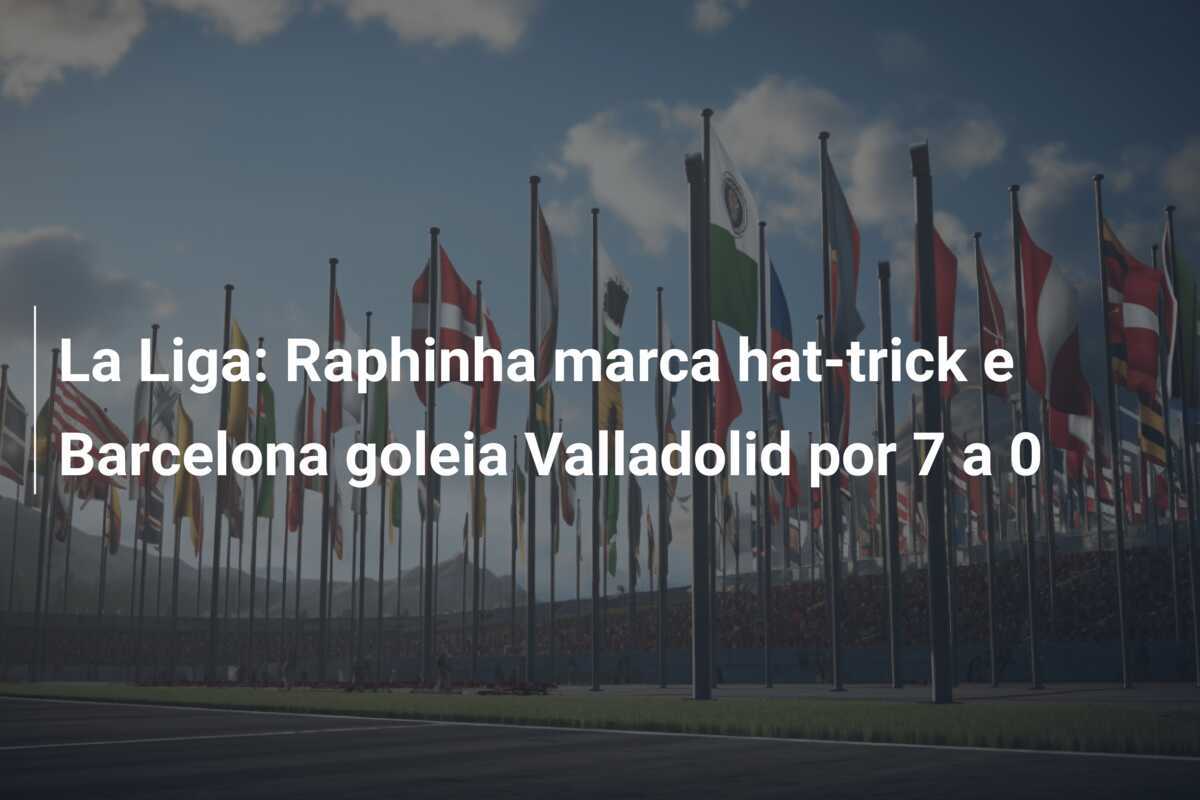 La Liga: Raphinha marca hat-trick e Barcelona goleia Valladolid por 7 a 0