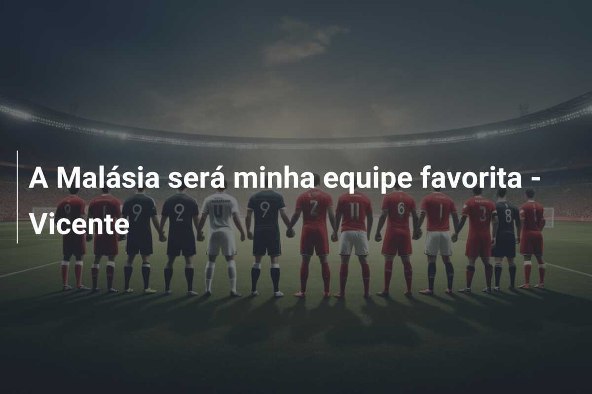 A Malásia será minha equipe favorita - Vicente