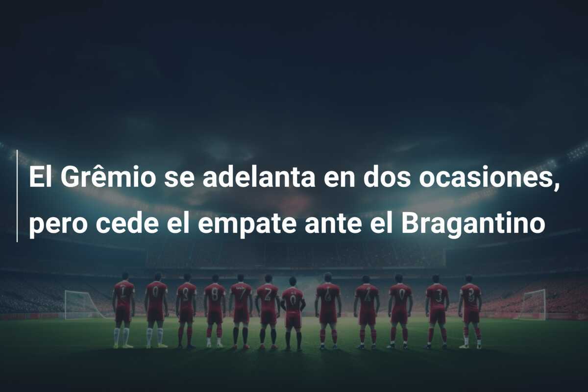 El Grêmio se adelanta en dos ocasiones, pero cede el empate ante el Bragantino