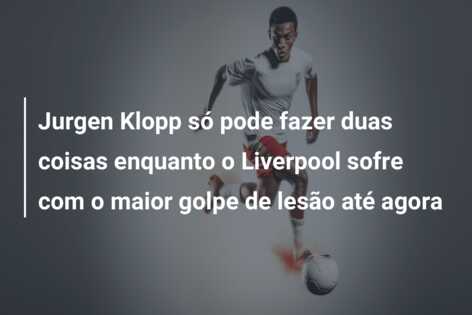 Jurgen Klopp só pode fazer duas coisas enquanto o Liverpool sofre com o maior golpe de lesão até agora