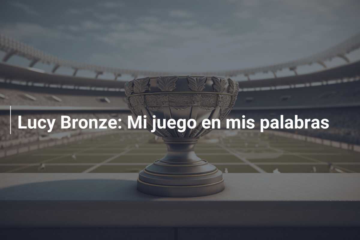Lucy Bronze: Mi juego en mis palabras