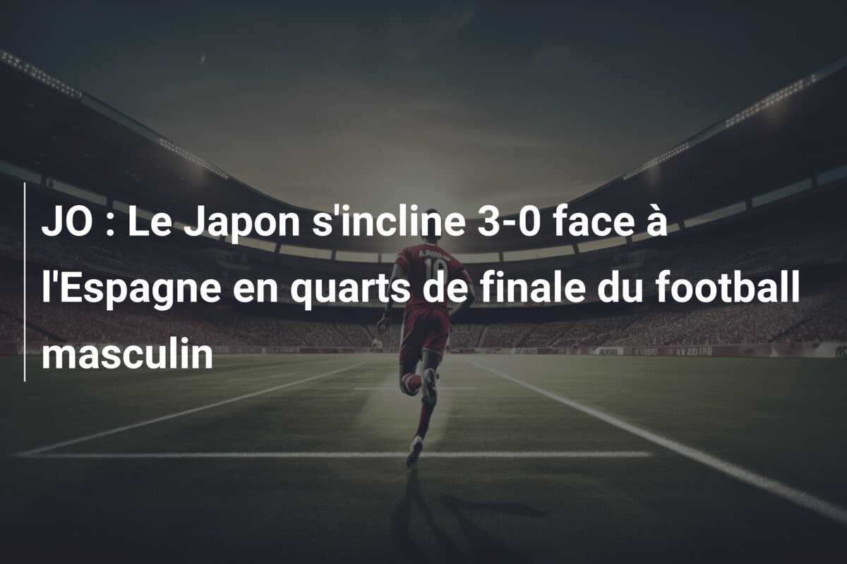 JO : Le Japon s’incline 3-0 face à l’Espagne en quarts de finale du football masculin
