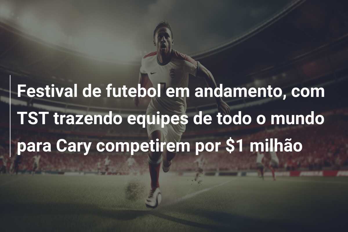 Festival de futebol em andamento, com TST trazendo equipes de todo o mundo para Cary competirem por $1 milhão