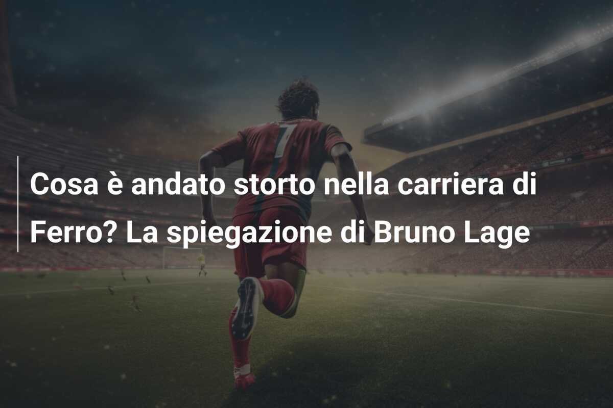 Cosa è andato storto nella carriera di Ferro? La spiegazione di Bruno Lage