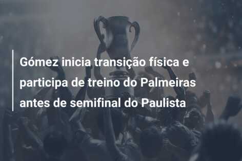Gómez inicia transição física e participa de treino do Palmeiras antes de semifinal do Paulista