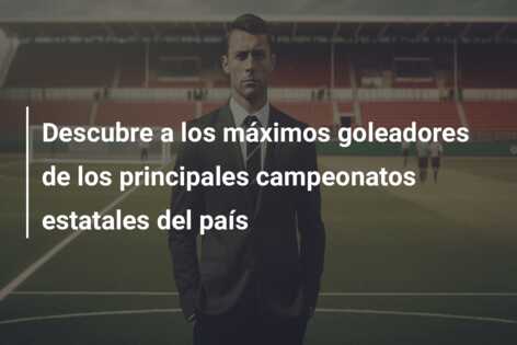 Descubre a los máximos goleadores de los principales campeonatos estatales del país