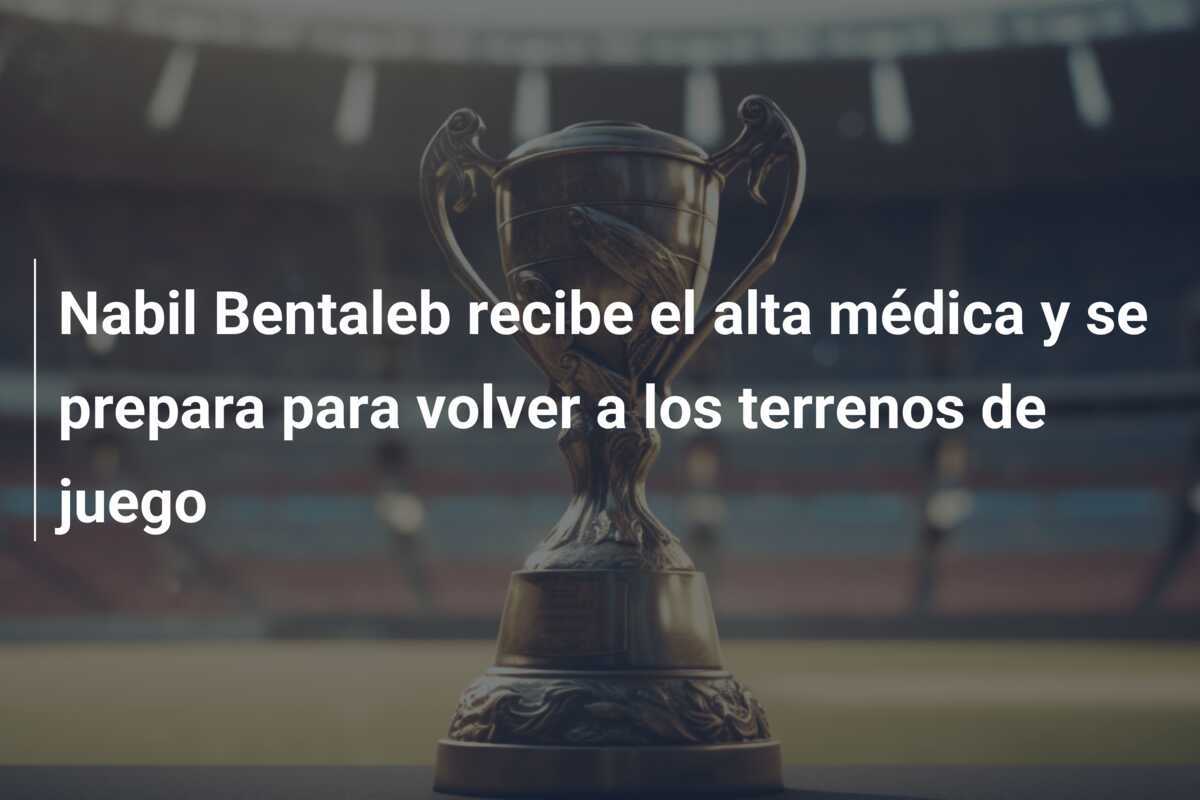 Nabil Bentaleb recibe el alta médica y se prepara para volver a los terrenos de juego