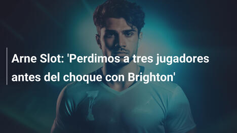 Arne Slot: 'Perdimos a tres jugadores antes del choque con Brighton'