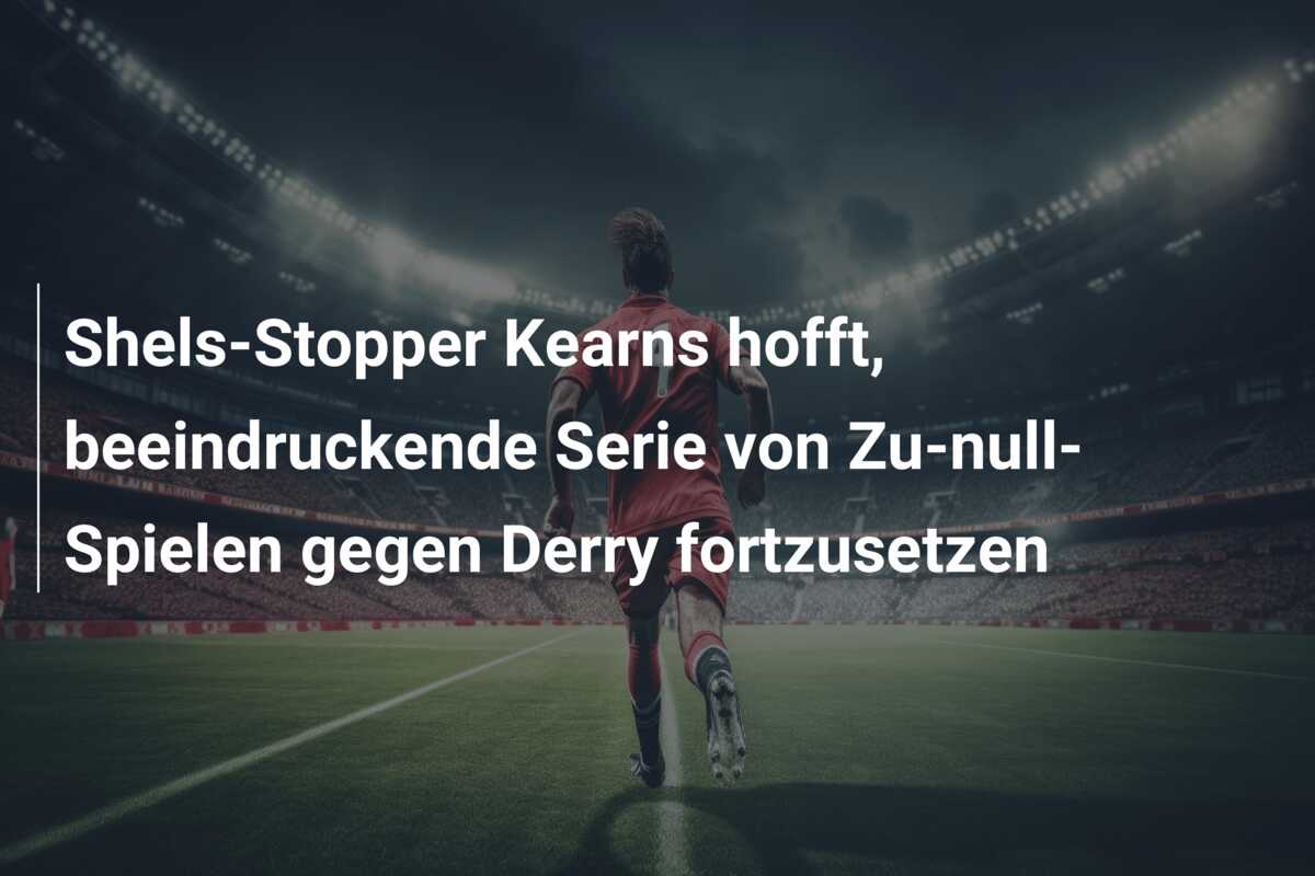 Shels-Stopper Kearns hofft, beeindruckende Serie von Zu-null-Spielen gegen Derry fortzusetzen