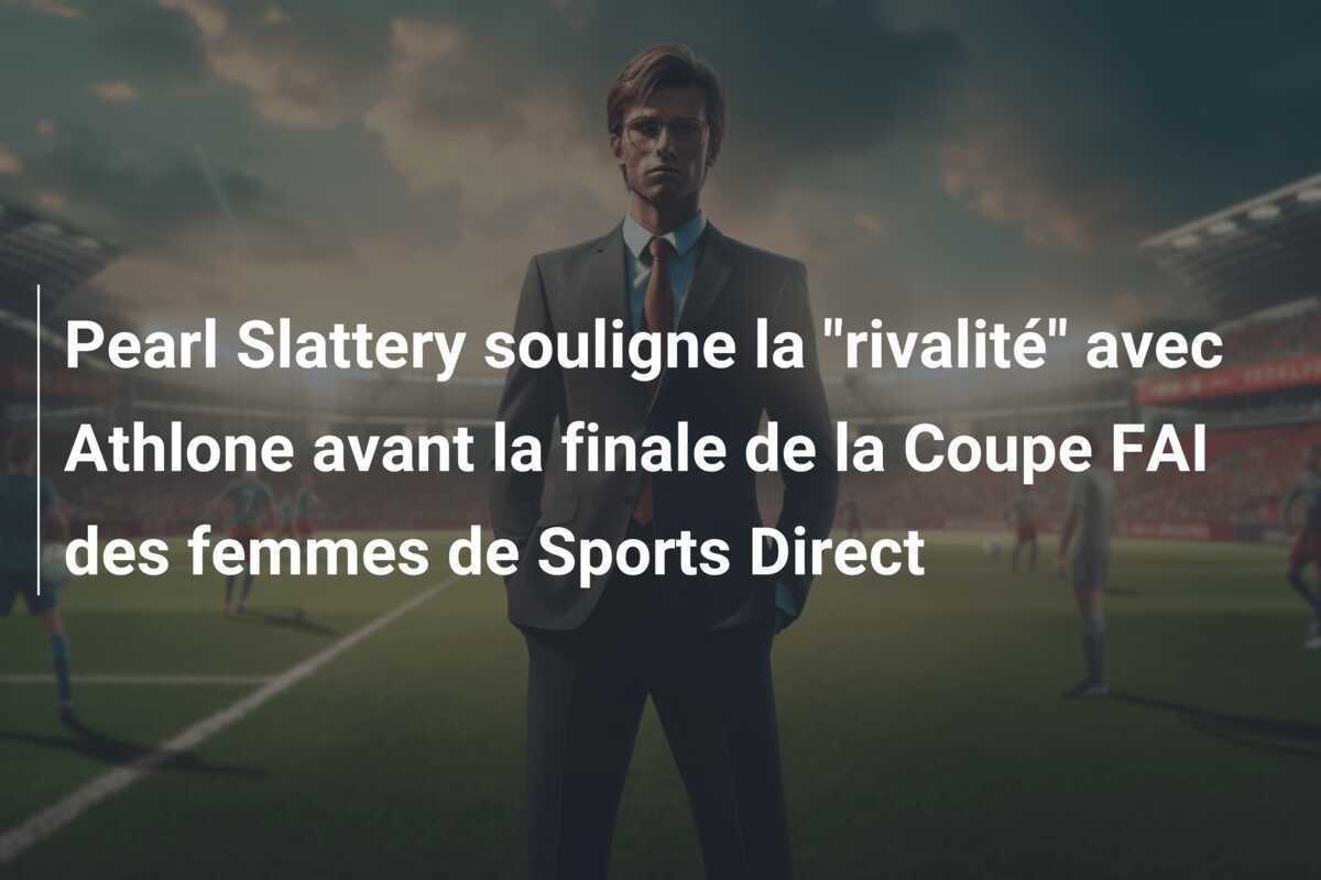 Pearl Slattery souligne la "rivalité" avec Athlone avant la finale de la Coupe FAI des femmes de Sports Direct