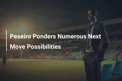 Peseiro Ponders Numerous Next Move Possibilities