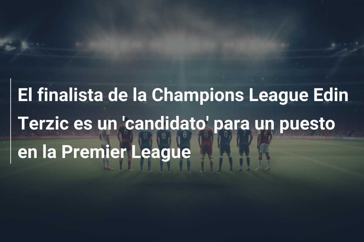 El finalista de la Champions League Edin Terzic es un 'candidato' para un puesto en la Premier League