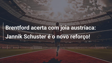 Brentford acerta com joia austríaca: Jannik Schuster é o novo reforço!