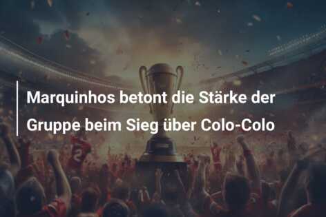 Marquinhos betont die Stärke der Gruppe beim Sieg über Colo-Colo