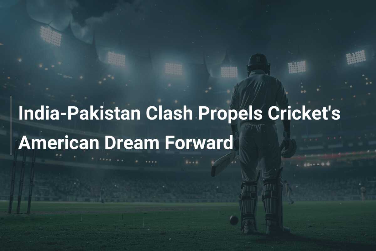 India-Pakistan Clash Propels Cricket's American Dream Forward - Azscore.com