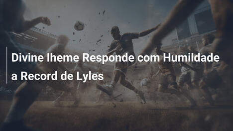 Divine Iheme Responde com Humildade a Record de Lyles