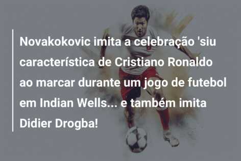 Novakokovic imita a celebração ‘siu característica de Cristiano Ronaldo ao marcar durante um jogo de futebol em Indian Wells… e também imita Didier Drogba!