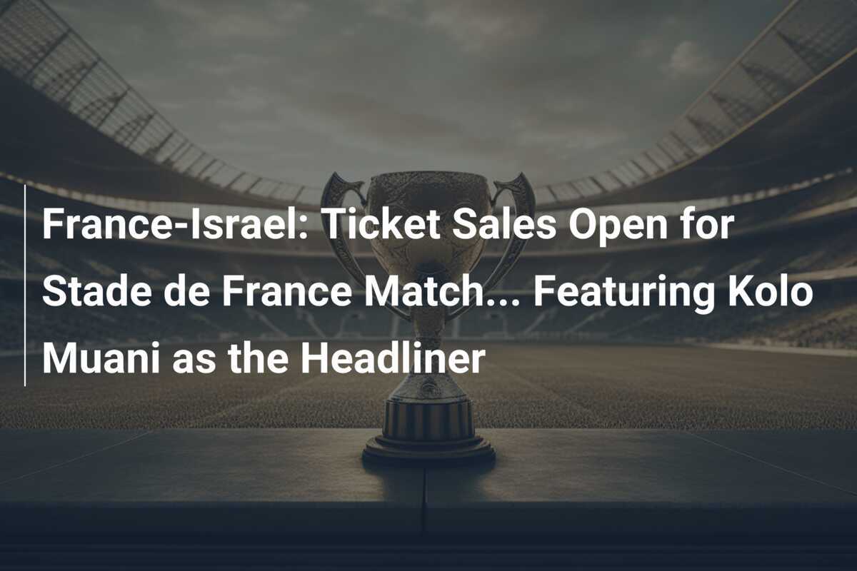 FranceIsraël Ouverture des ventes de billets pour le match au Stade