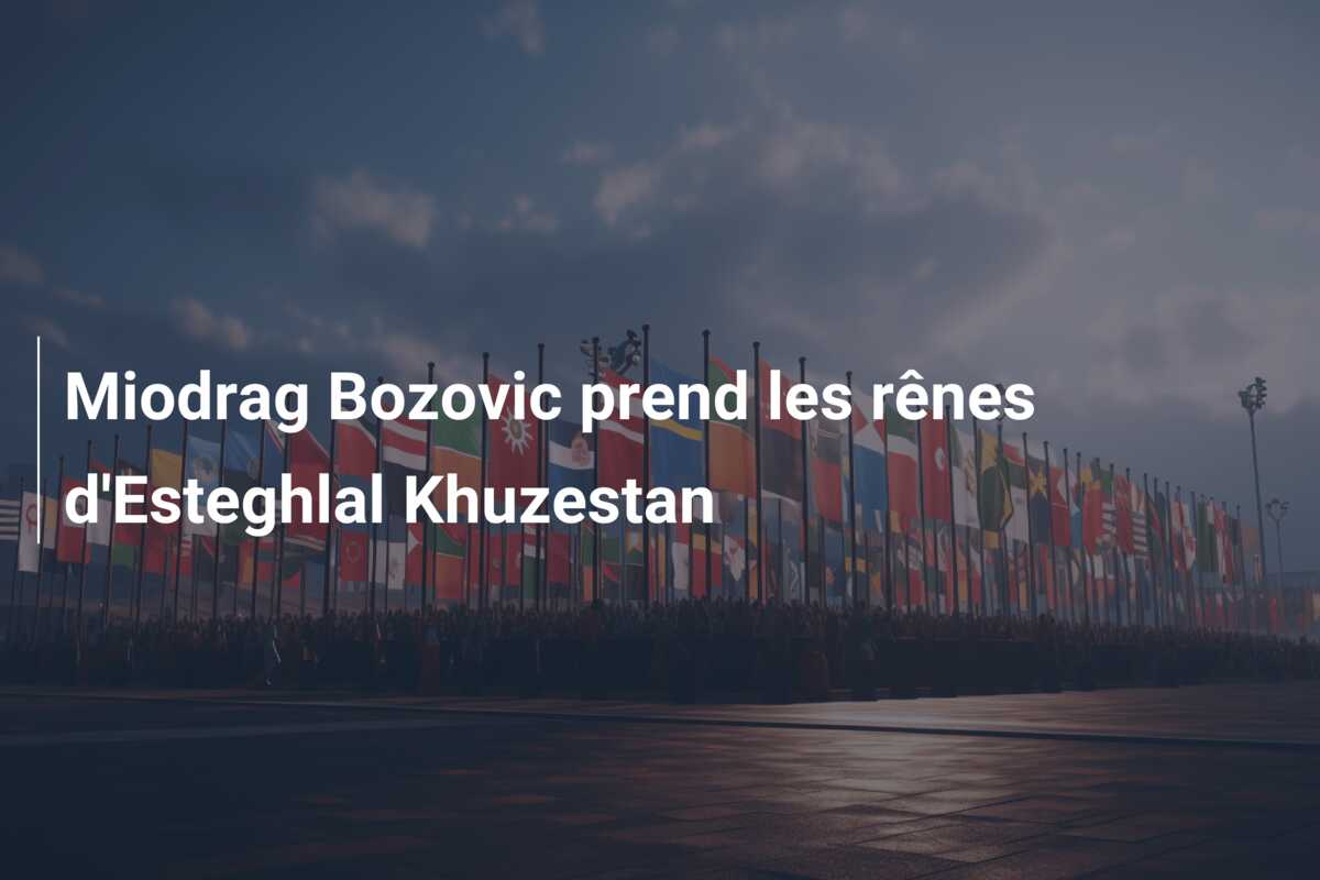 Miodrag Bozovic prend les rênes d’Esteghlal Khuzestan