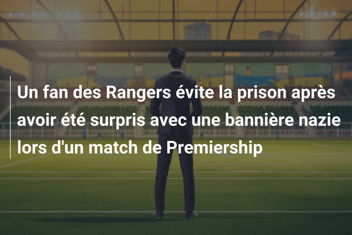 Un fan des Rangers évite la prison après avoir été surpris avec une bannière nazie lors d'un match de Premiership
