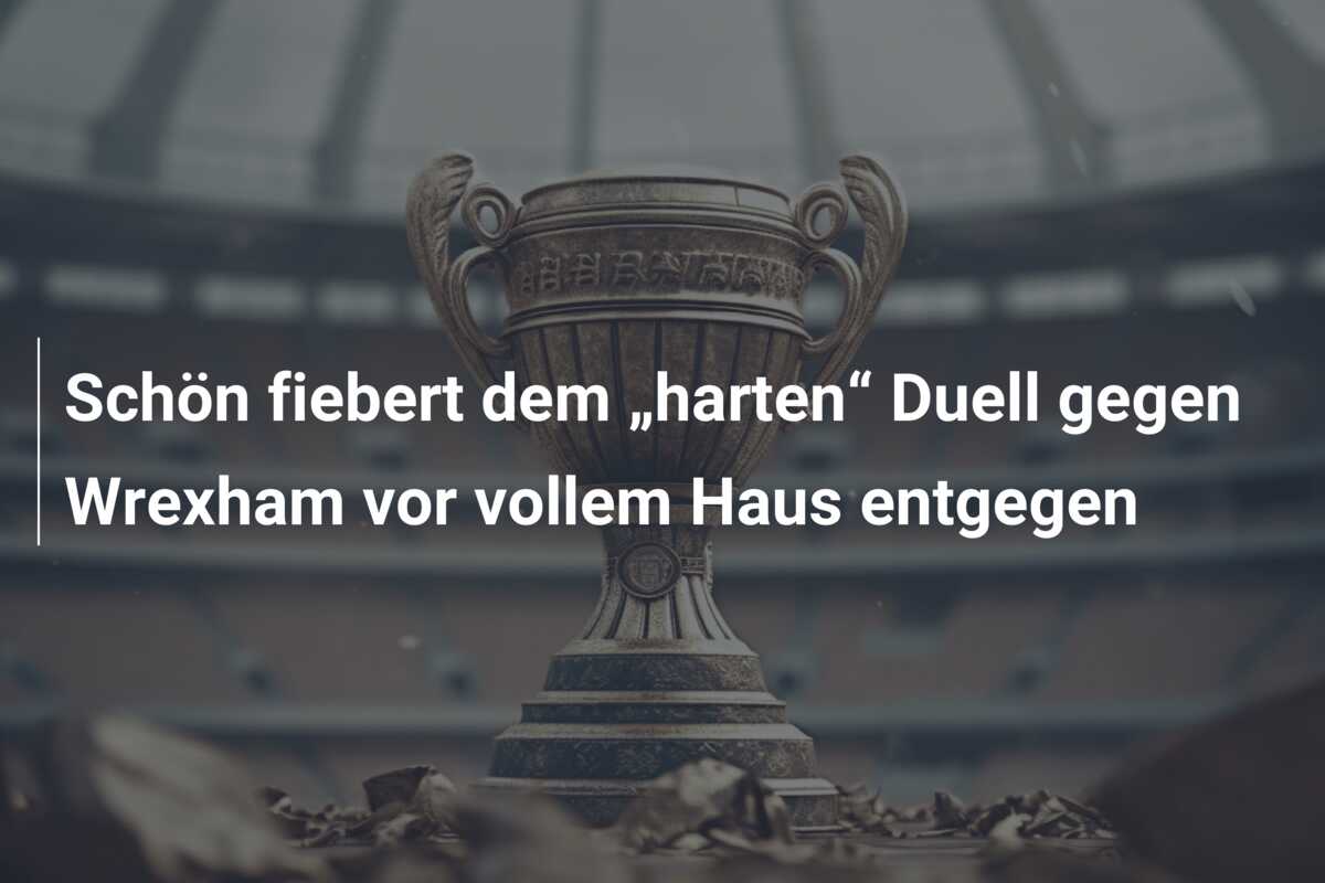 Schön fiebert dem „harten“ Duell gegen Wrexham vor vollem Haus entgegen