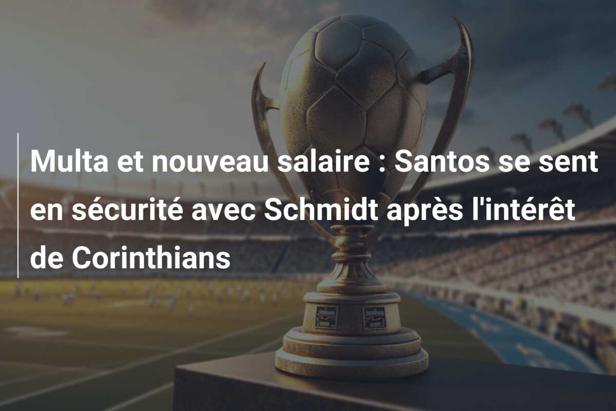 Multa et nouveau salaire : Santos se sent en sécurité avec Schmidt après l’intérêt de Corinthians