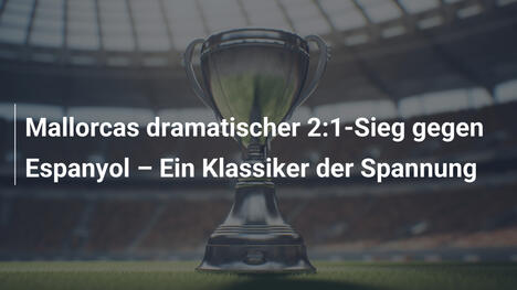Mallorcas dramatischer 2:1-Sieg gegen Espanyol – Ein Klassiker der Spannung