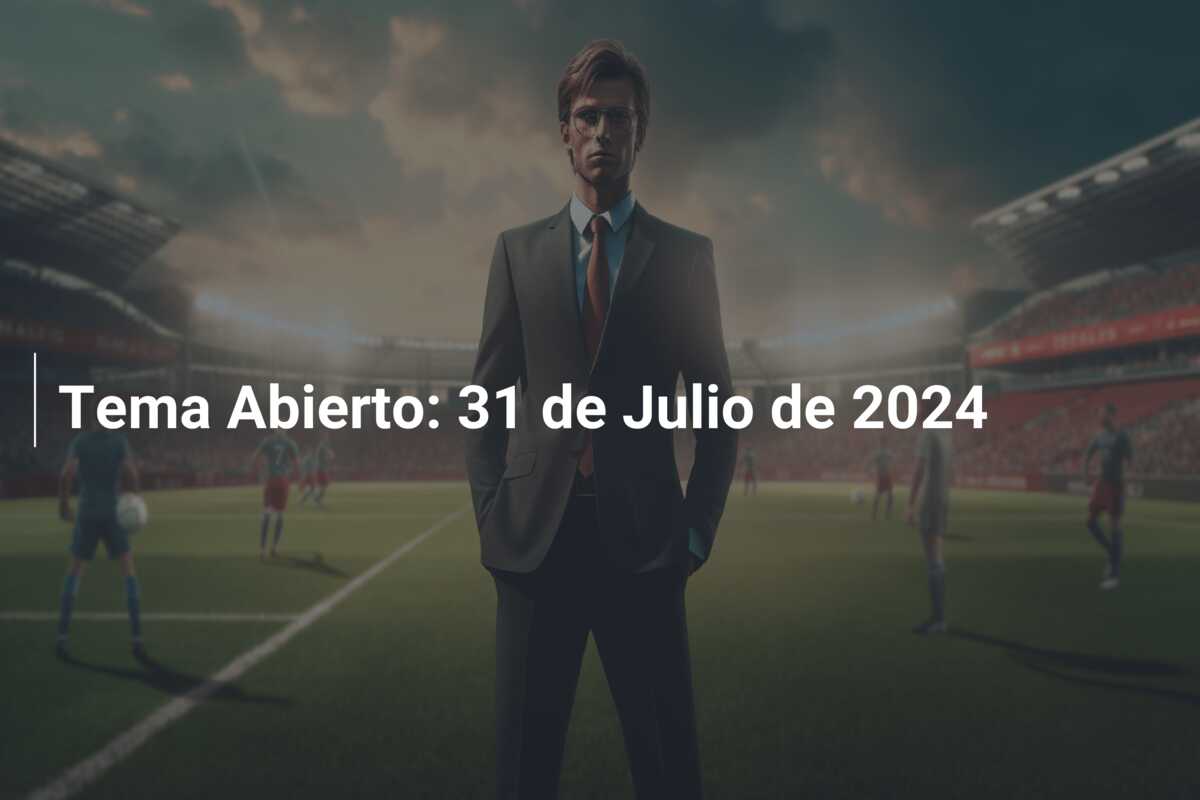 Tema Abierto: 31 de Julio de 2024