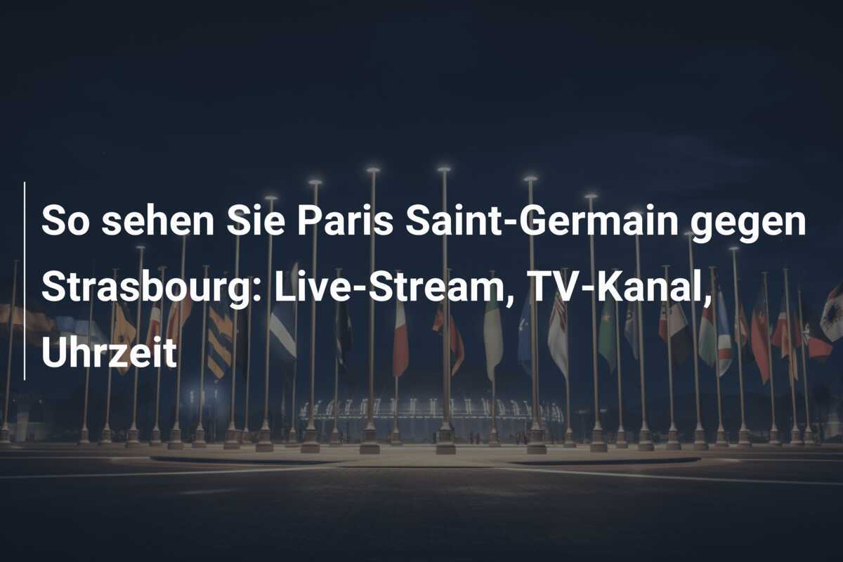 So sehen Sie Paris Saint-Germain gegen Strasbourg: Live-Stream, TV-Kanal, Uhrzeit