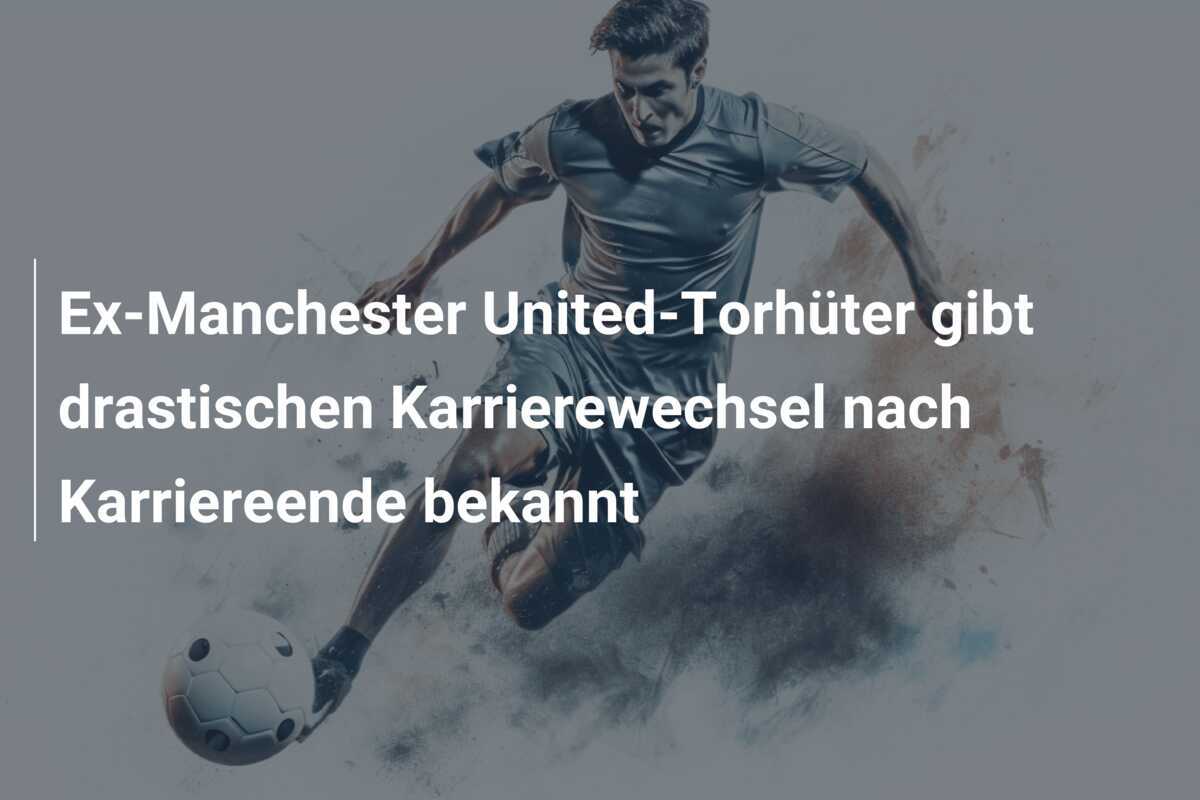 Ex-Manchester United-Torhüter gibt drastischen Karrierewechsel nach Karriereende bekannt