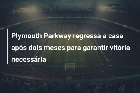 Plymouth Parkway regressa a casa após dois meses para garantir vitória necessária