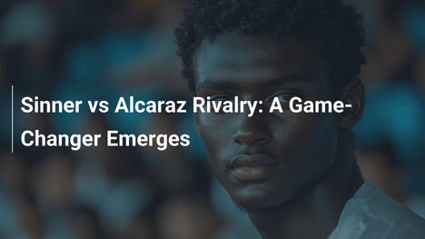 Sinner vs. Alcaraz: Eine Rivalität, die alles verändert