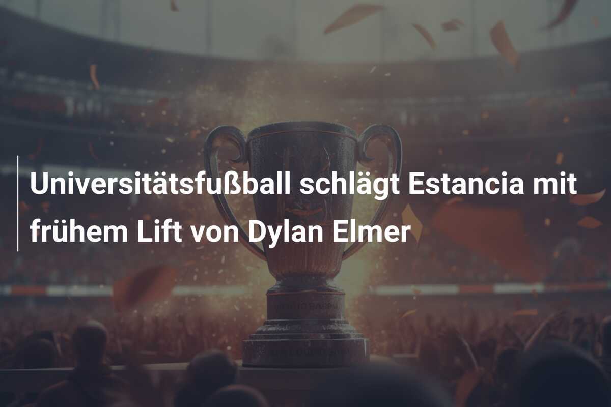 Universitätsfußball schlägt Estancia mit frühem Lift von Dylan Elmer