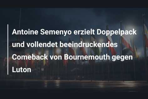 Antoine Semenyo erzielt Doppelpack und vollendet beeindruckendes Comeback von Bournemouth gegen Luton