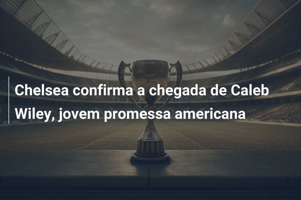 Chelsea confirma a chegada de Caleb Wiley, jovem promessa americana