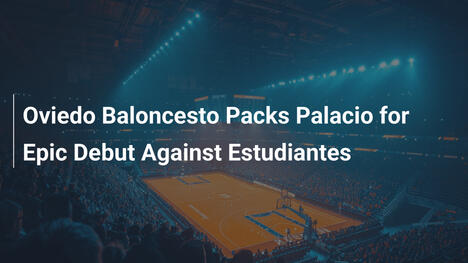 Oviedo Baloncesto füllt Palacio für episches Debüt gegen Estudiantes