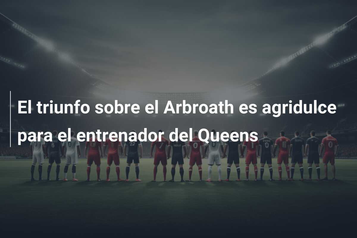El triunfo sobre el Arbroath es agridulce para el entrenador del Queens