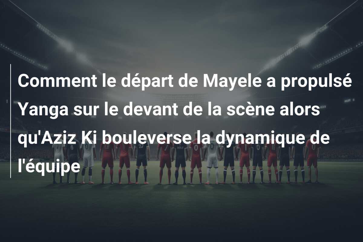 Comment le départ de Mayele a propulsé Yanga sur le devant de la scène alors qu’Aziz Ki bouleverse la dynamique de l’équipe