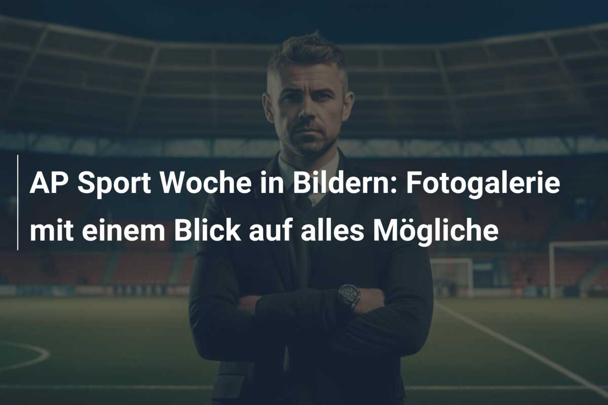 AP Sport Woche in Bildern: Fotogalerie mit einem Blick auf alles Mögliche