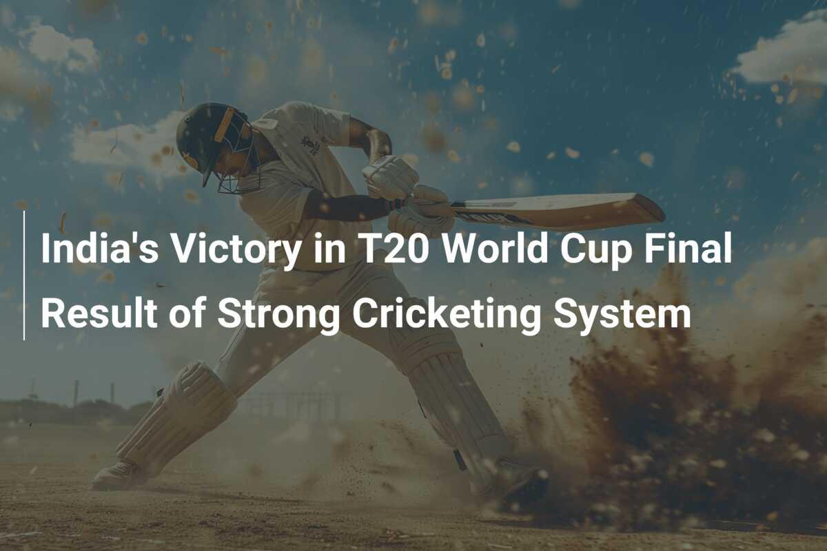 India's Victory in T20 World Cup Final Result of Strong Cricketing ...