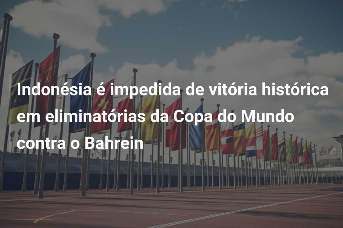 Indonésia é impedida de vitória histórica em eliminatórias da Copa do Mundo contra o Bahrein